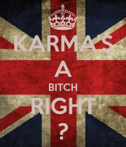 karma-s-a-bitch-right
