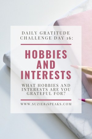 What hobbies and interests are you grateful for