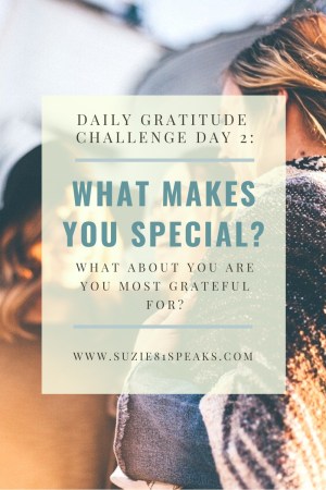 Dai;y Gratitude Challenge Day 2: What Makes You Special 1